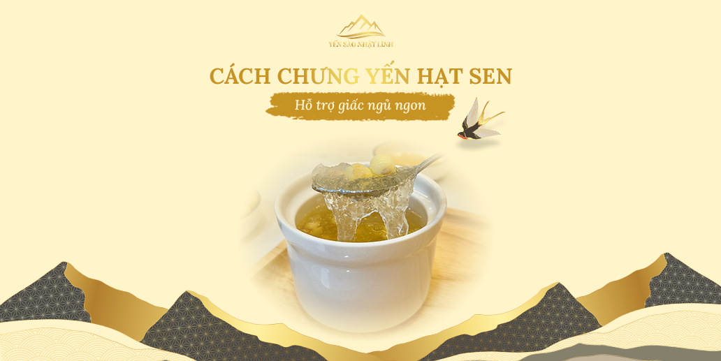 Cách chưng yến hạt sen đúng, hỗ trợ giấc ngủ
