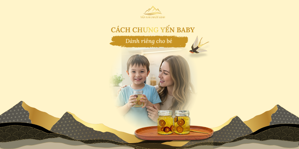 Cách chưng yến baby cho bé giữ trọn dưỡng chất